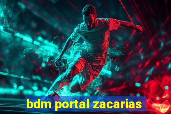 bdm portal zacarias